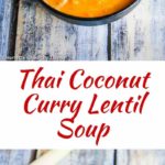 Thai Coconut Curry Lentil Soup - coconut milk, lemongrass, kaffir lime leaves and Thai red curry paste are key ingredients in this creamy, fragrant lentil soup