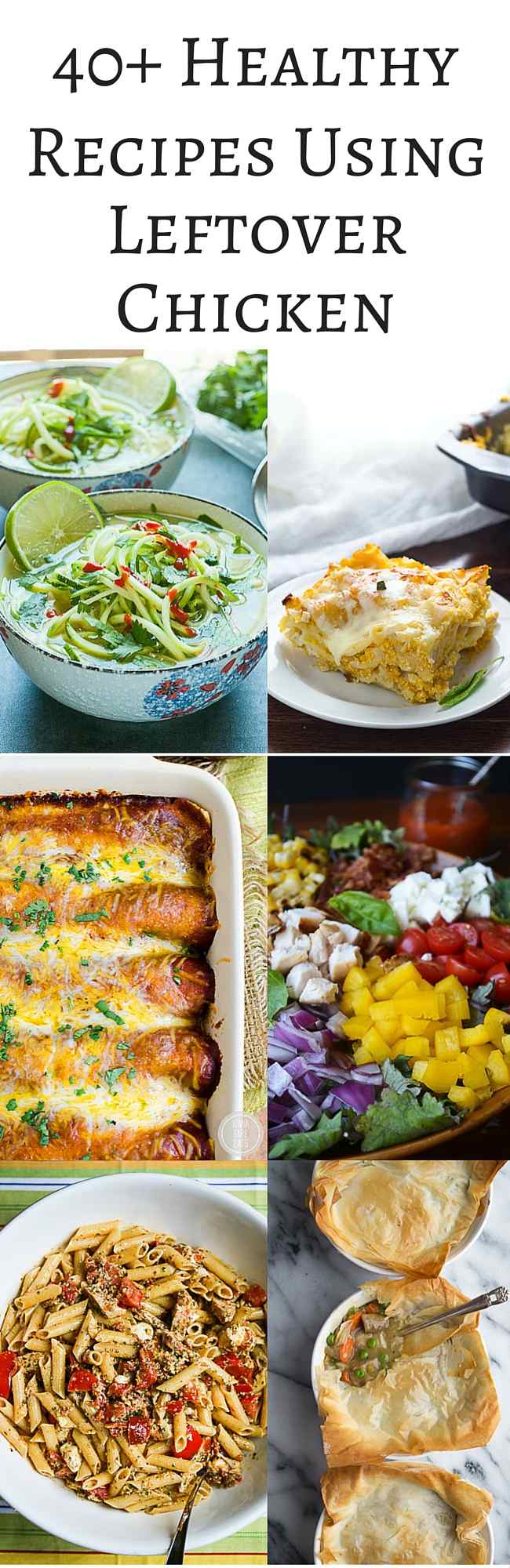 40+ Healthy Recipes Using Leftover Chicken - use leftover roasted, grilled, and poached chicken in salads, soups, enchiladas, empanadas, pasta and more