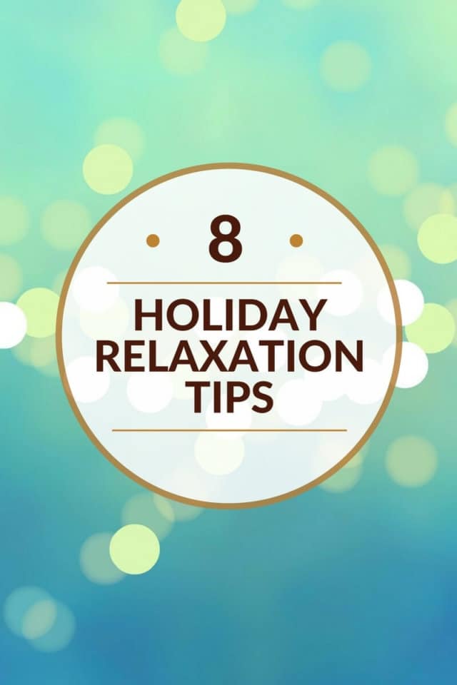 8 Holiday Relaxation Tips - Reduce stress and enjoy the holidays this year