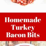 Homemade Turkey Bacon Bits - so easy to make and healthier than regular bacon bits