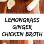 Lemongrass Ginger Chicken Broth - this broth is scented with crushed fresh lemongrass and ginger.