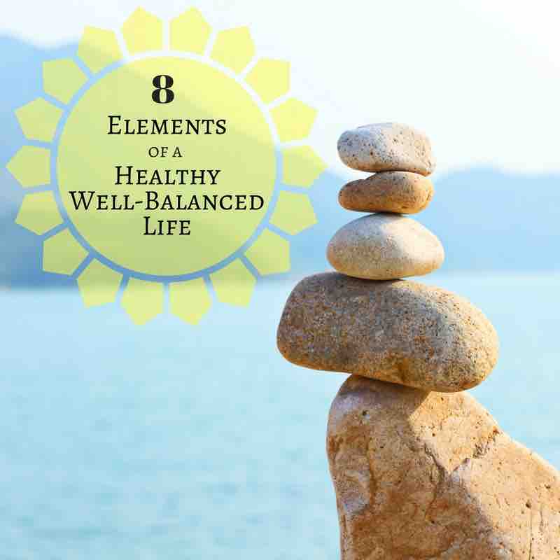 How To Attain a Healthy Well Balanced Life - these eight elements are all important to achieving healthy well balanced life
