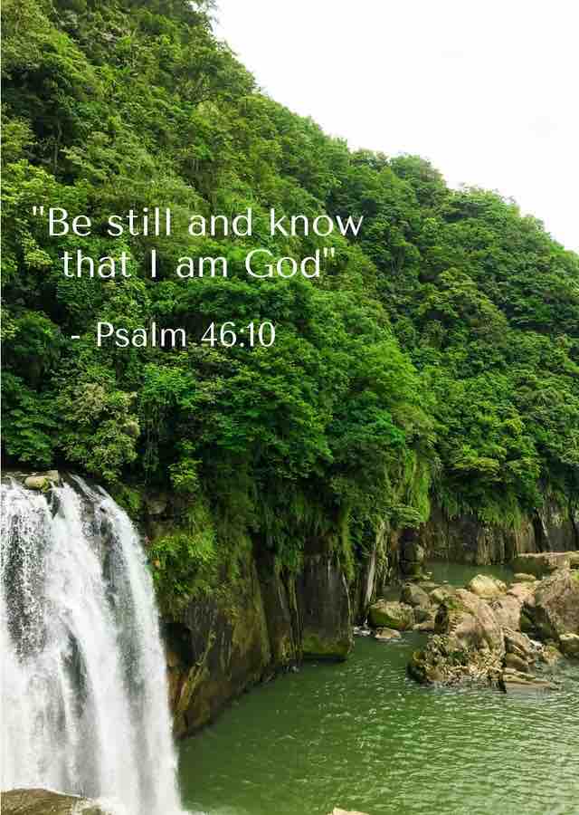 "Be Still And Know I Am God" - Psalm 46-10