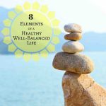 How To Attain a Healthy Well Balanced Life - these eight elements are all important to achieving healthy well balan